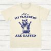 All of My Flabbers Are Gasted Raccoon Meme Shirt Natural S 1 1