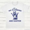 All of My Flabbers Are Gasted Raccoon Meme Shirt White S 1 1