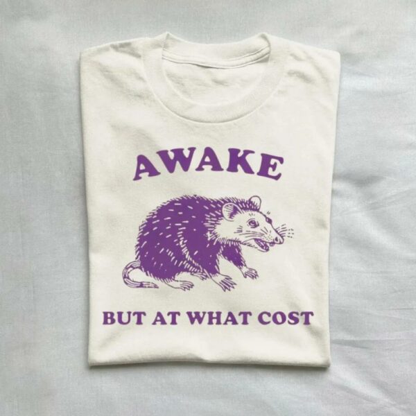 Awake But At What Cost Possum T-Shirt