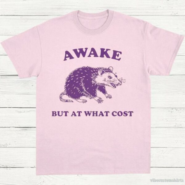 Awake But At What Cost Possum T-Shirt