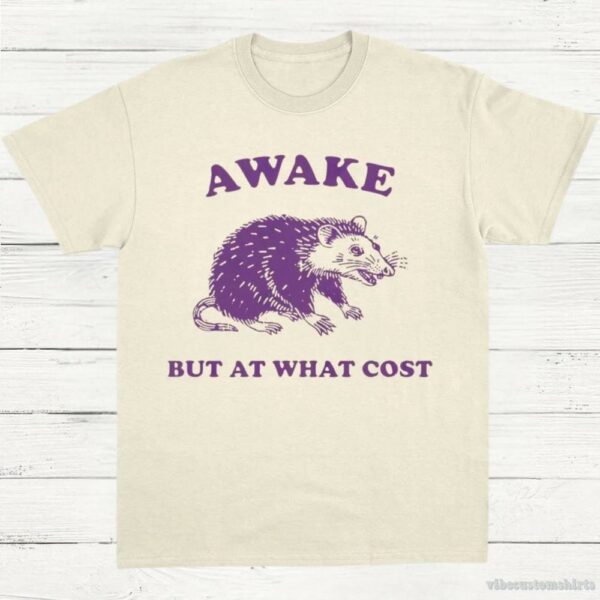 Awake But At What Cost Possum T-Shirt