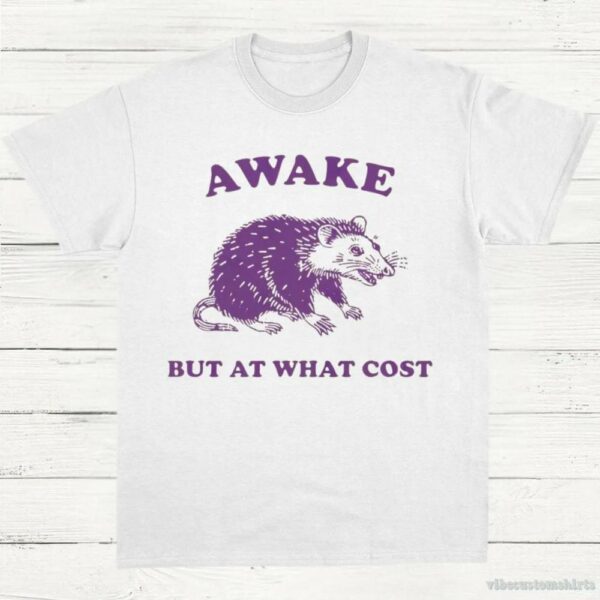 Awake But At What Cost Possum T-Shirt