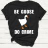 Be Goose Do Crime Goose Shirt Black S 1 1