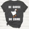 Be Goose Do Crime Goose Shirt Dark Heather Grey S 1 1