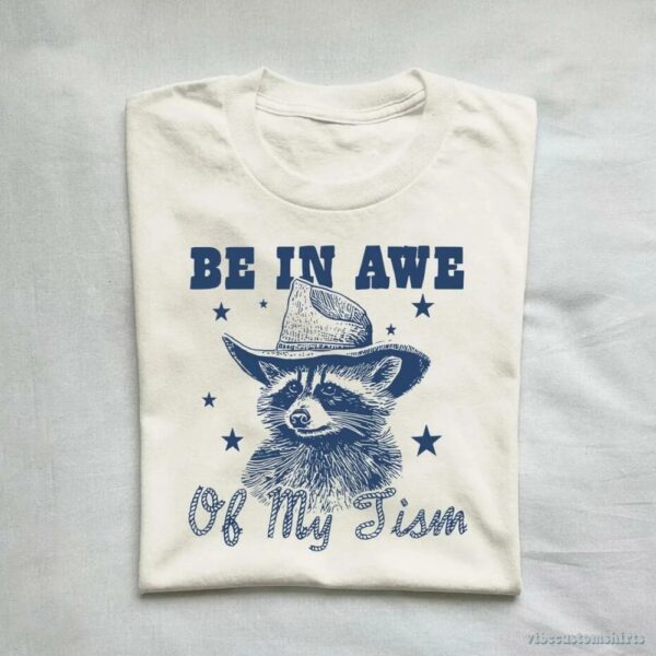 Be In Awe Of My Tism Cowboy Raccoon Shirt