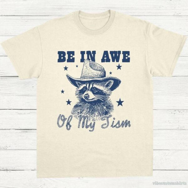 Be In Awe Of My Tism Cowboy Raccoon Shirt