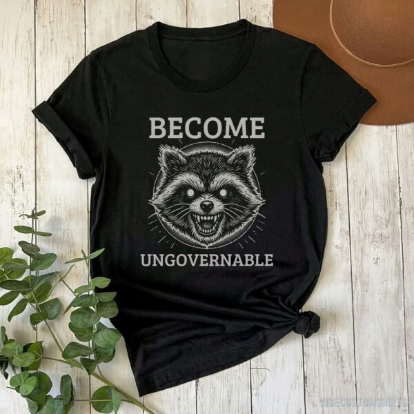 Become Ungovernable Angry Raccoon Shirt