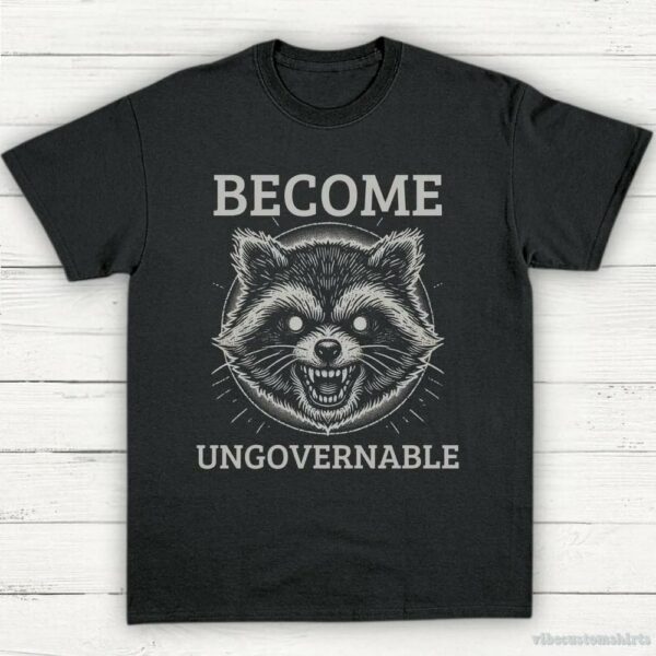 Become Ungovernable Angry Raccoon Shirt