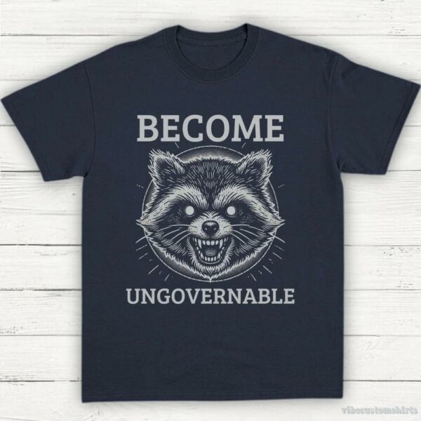 Become Ungovernable Angry Raccoon Shirt