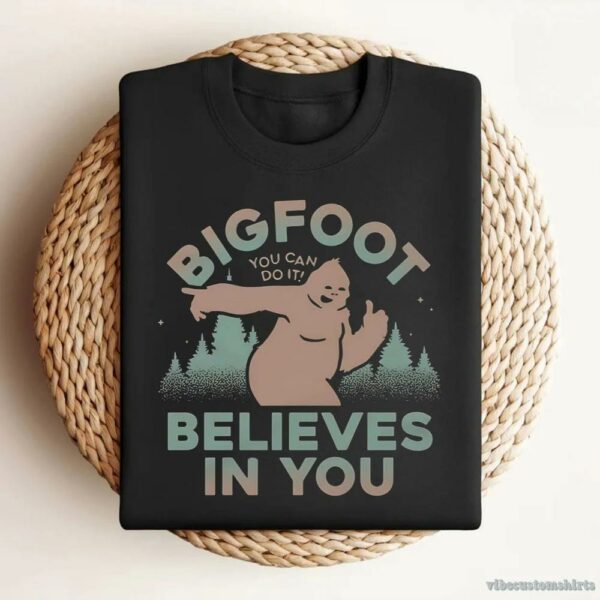 Bigfoot Believes In You Shirt