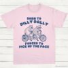 Born To Dilly Dally Forced To Pick Up The Pace T Shirt Light Pink S 1 1