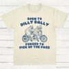 Born To Dilly Dally Forced To Pick Up The Pace T Shirt Natural S 1 1
