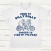 Born To Dilly Dally Forced To Pick Up The Pace T Shirt White S 1 1