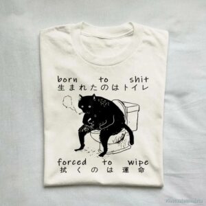 Born To Shit Forced To Wipe Cat Shirt