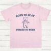 Born To Slay Forced To Work Funny Bear Shirt Light Pink S 1 1