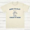 Born To Slay Forced To Work Funny Bear Shirt Natural S 1 1