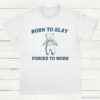 Born To Slay Forced To Work Funny Bear Shirt White S 1 1