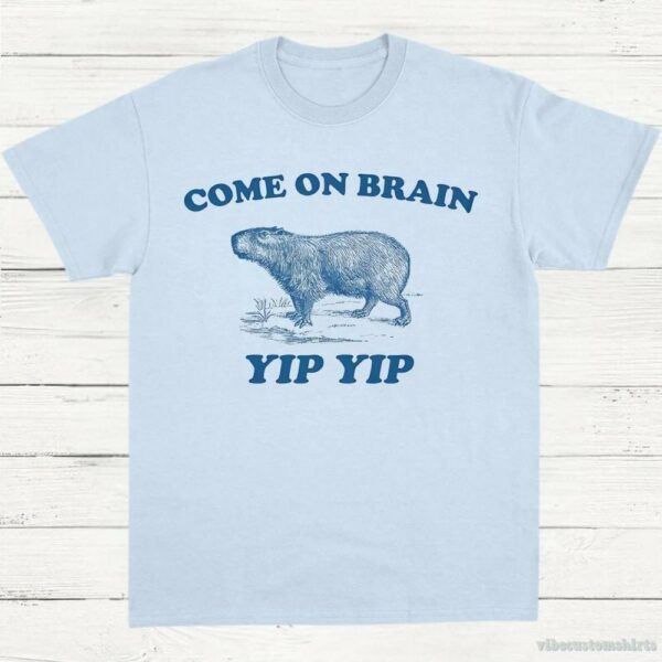 Come On Brain Yip Yip Capybara Vintage Shirt
