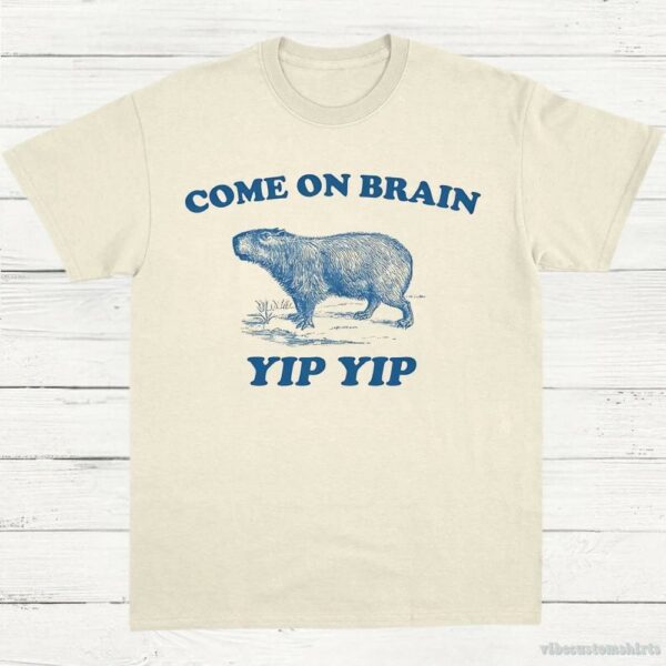 Come On Brain Yip Yip Capybara Vintage Shirt