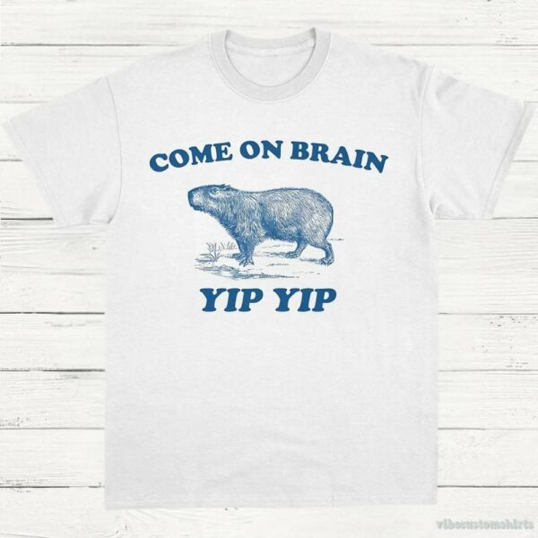 Come On Brain Yip Yip Capybara Vintage Shirt