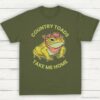Country Toads Take Me Home Meme Shirt Military Green S 1 1