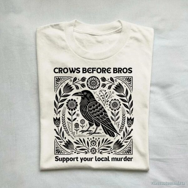 Crows Before Bros Support Your Local Murder Vintage Shirt