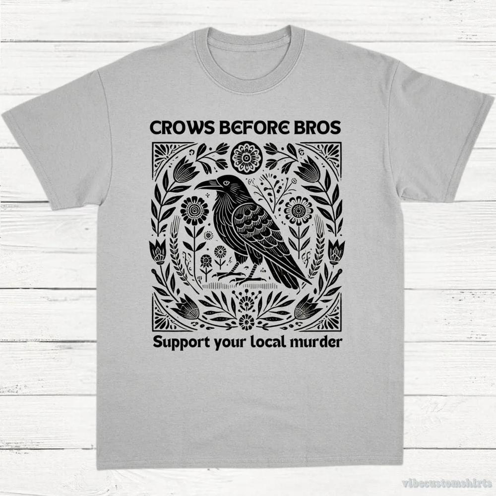Crows Before Bros Support Your Local Murder Vintage Shirt