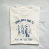 Damn Might Have To Call In Thicc Today Meme Shirt 1