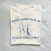 Damn Might Have To Call In Thicc Today Meme Shirt 9649392550195