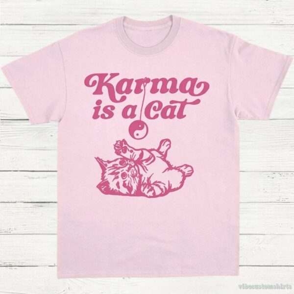 Karma Is A Cat Shirt