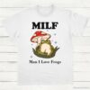 Man I Love FrogsMILF Shirt White S 1