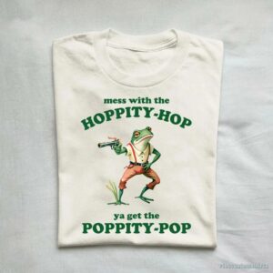 Mess With The Hoppity Hop Ya Get The Poppity Pop Frog Shirt