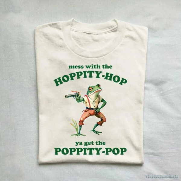 Mess With The Hoppity Hop Ya Get The Poppity Pop Frog Shirt