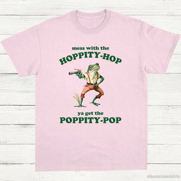 Mess With The Hoppity Hop Ya Get The Poppity Pop Frog Shirt