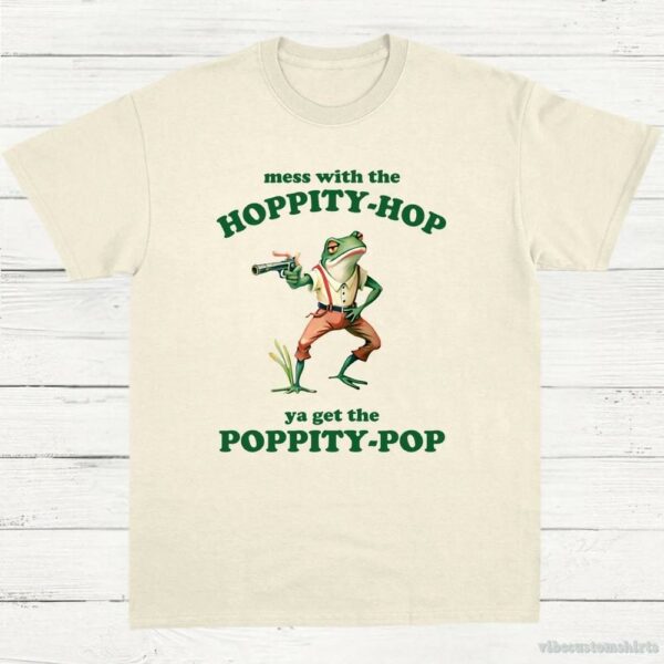 Mess With The Hoppity Hop Ya Get The Poppity Pop Frog Shirt