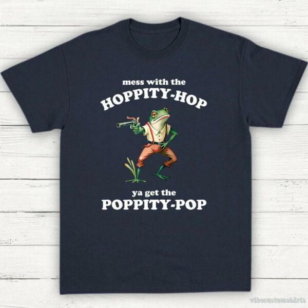 Mess With The Hoppity Hop Ya Get The Poppity Pop Frog Shirt