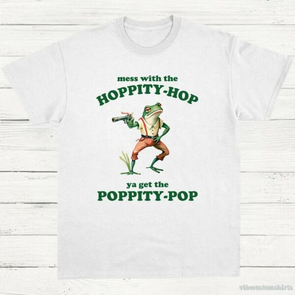 Mess With The Hoppity Hop Ya Get The Poppity Pop Frog Shirt