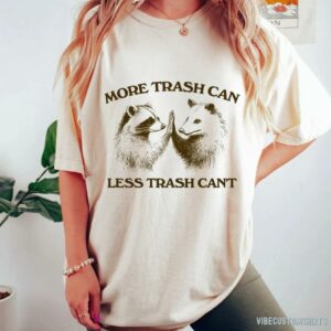 More Trash Can Less Trash Can’t Raccoon Opossum Shirt