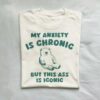 My Adhd Is Chronic But I Am Iconic Silly Goose Shirt