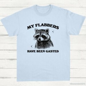 My Flabbers Have Been Gasted Raccoon Meme Shirt