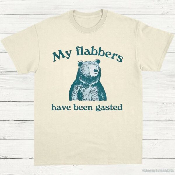 My Flabbers Have Been Gasted Shirt