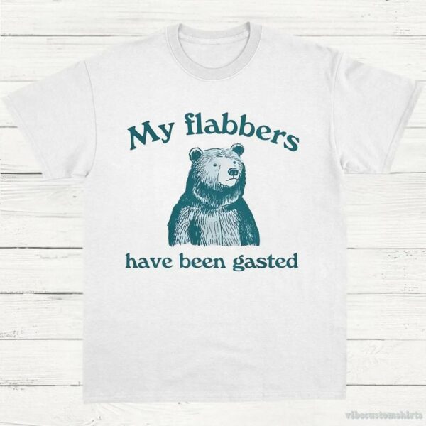My Flabbers Have Been Gasted Shirt