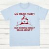 My Head Hurts But Im Being Really Brave T Shirt Light Blue S 1
