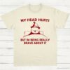 My Head Hurts But Im Being Really Brave T Shirt Natural S 1