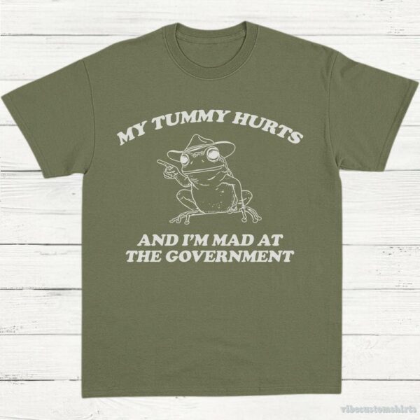 My Tummy Hurts And I’m Mad At The Government Frog Shirt