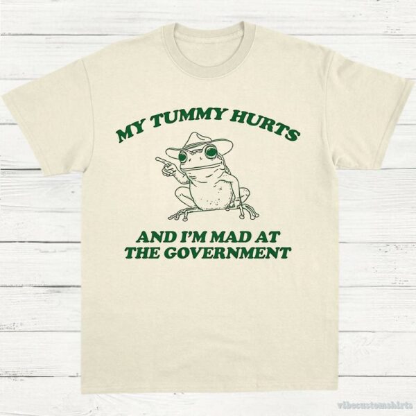 My Tummy Hurts And I’m Mad At The Government Frog Shirt