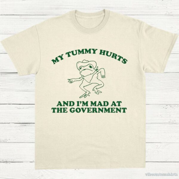 My Tummy Hurts And I’m Mad At The Government Vintage T-Shirt
