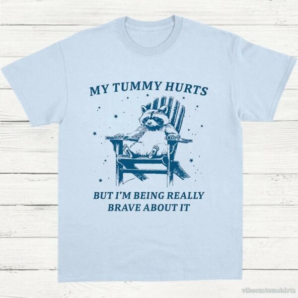 My Tummy Hurts But I’m Being Really Brave About It Cute Raccoon Shirt