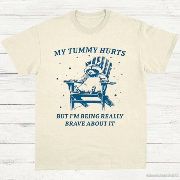 My Tummy Hurts But I’m Being Really Brave About It Cute Raccoon Shirt