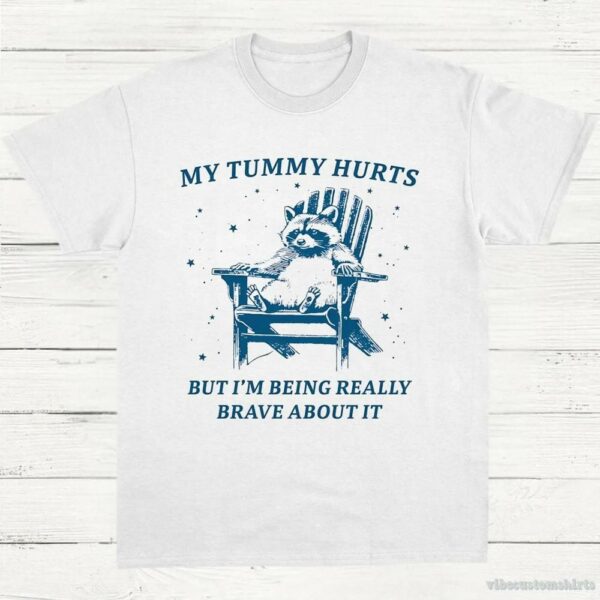 My Tummy Hurts But I’m Being Really Brave About It Cute Raccoon Shirt
